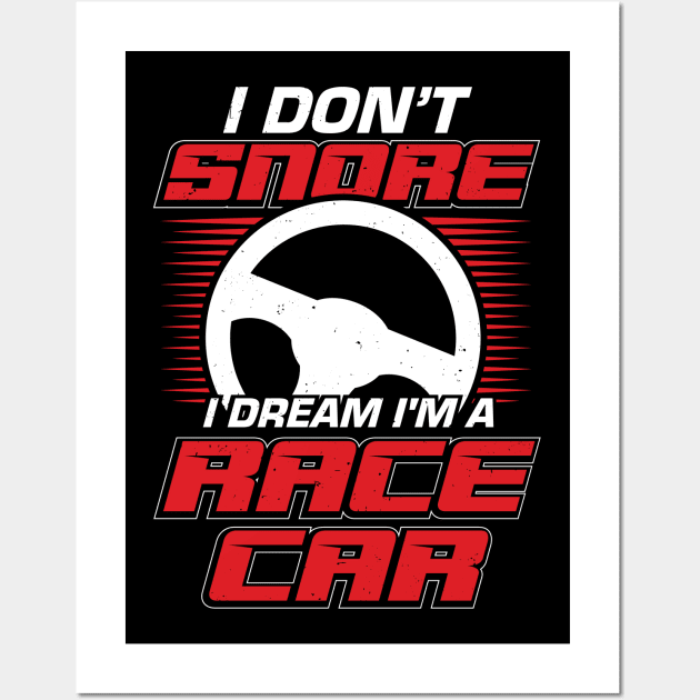 I Don't Snore I Dream I'm A Race Car Wall Art by Dolde08